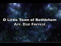 O Little Town of Bethlehem -  Arr. Dan Forrest